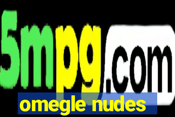 omegle nudes